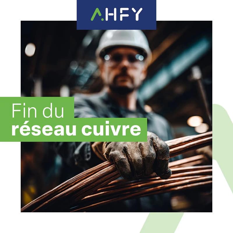 Fin du réseau cuivre AHFY Infogérance, cloud, réseaux, téléphonie, sécurité, audiovisuel & équipements